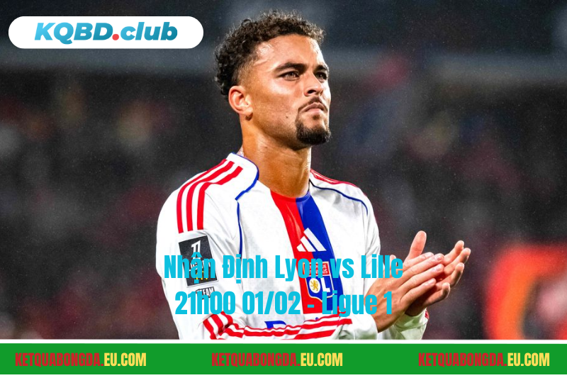 Đội hình dự kiến trước trận Lyon vs Lille